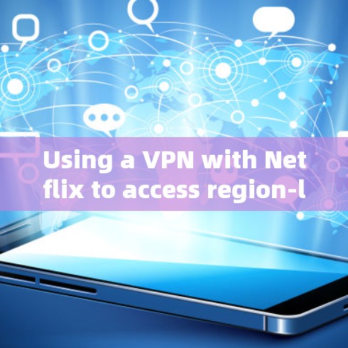 Using a VPN with Netflix to access region-locked content involves several considerations: