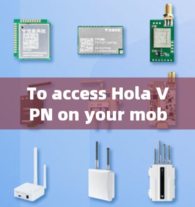 To access Hola VPN on your mobile device,follow these steps: